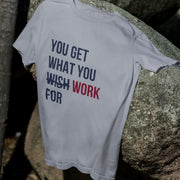 you_get_what_you_work_for gray 1
