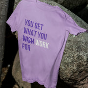 You Get What You Work For Lavender 1