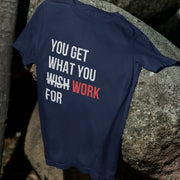 You Get What You Work For Navy Blue 1