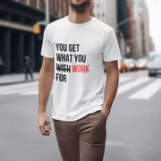 You Get What You Work For White 4