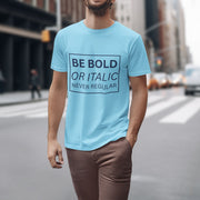 Be Bold Or Italic Never Regular Sky Blue 4