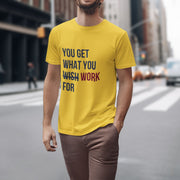 You Get What You Work For Yellow 4