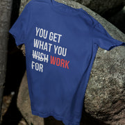 You Get What You Work For Royal Blue 1