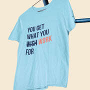 you_get_what_you_work_for sky_blue 2