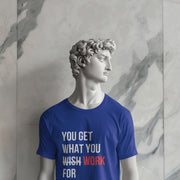 You Get What You Work For Royal Blue 3