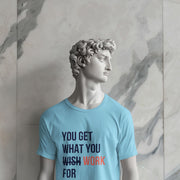 You Get What You Work For Sky Blue 3