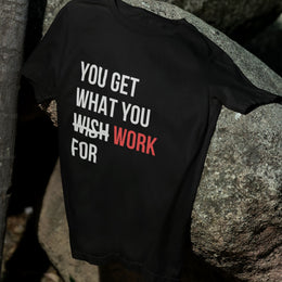 you_get_what_you_work_for black 1