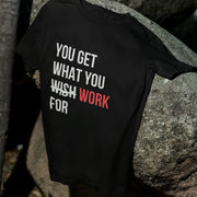 You Get What You Work For Black 1