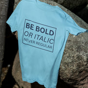 Be Bold Or Italic Never Regular Sky Blue 1