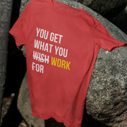 You Get What You Work For Red 1