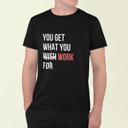 You Get What You Work For Black 4