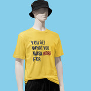 You Get What You Work For Yellow 3