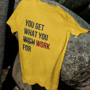 you_get_what_you_work_for yellow 1