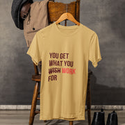 you_get_what_you_work_for beige 2