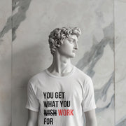 You Get What You Work For White 3